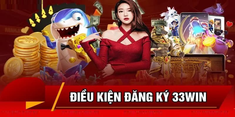 Người chơi cần nắm rõ các điều kiện sau trước khi thực hiện mở tài khoản 33win