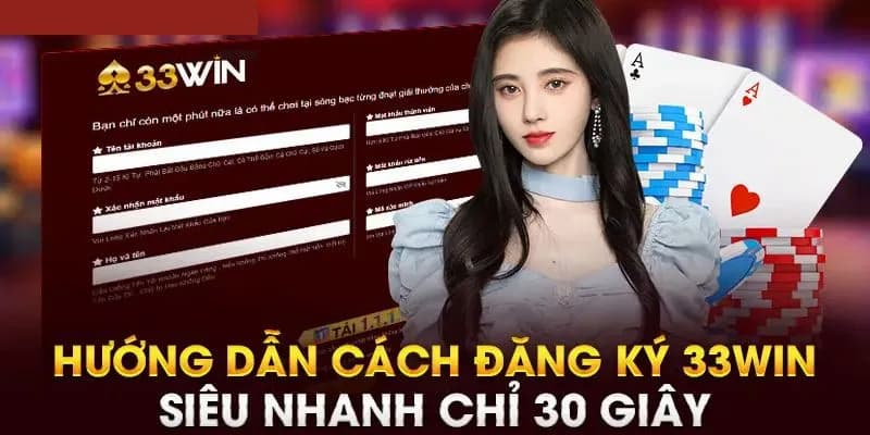 Đăng ký 33win cực kỳ đơn giản, dễ thực hiện chỉ với 3 bước ngắn gọn