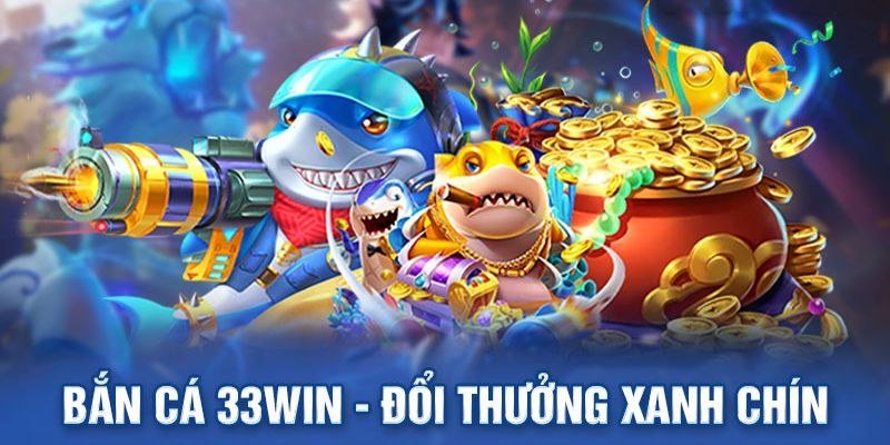 Hướng dẫn cách chơi bắn cá đổi thưởng tại 33WIN