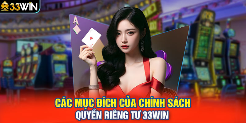 Các mục đích của chính sách quyền riêng tư 33WIN