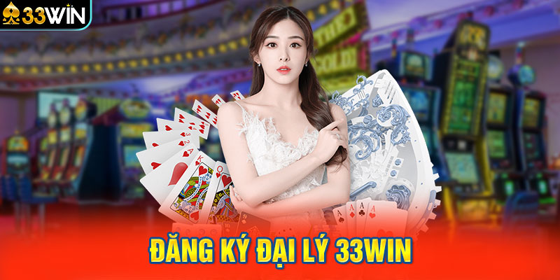 Đăng ký đại lý 33WIN