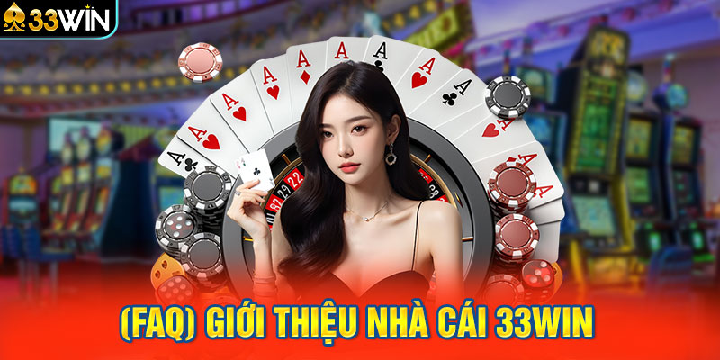 (FAQ) giới thiệu nhà cái 33WIN 