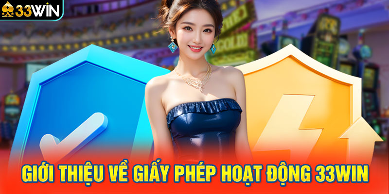 Giới thiệu về giấy phép hoạt động 33WIN