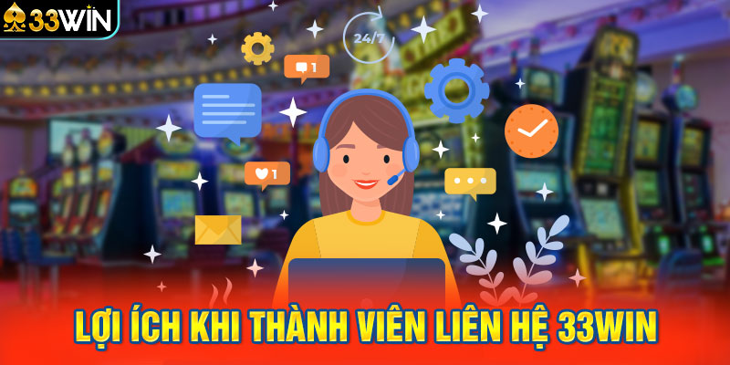 Lợi ích khi thành viên liên hệ 33Win