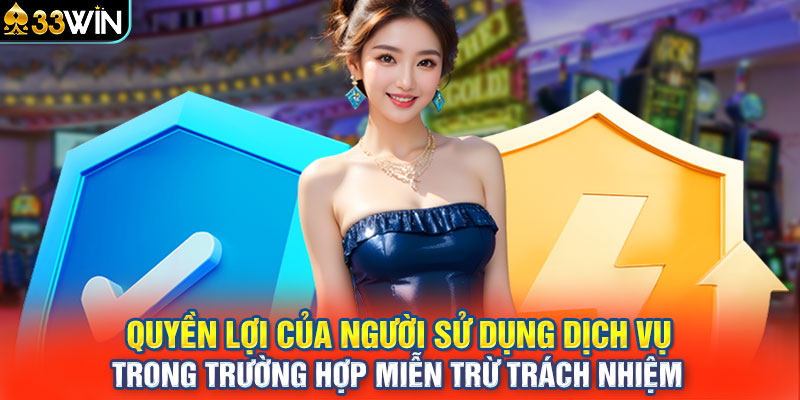 Quyền lợi của người sử dụng dịch vụ trong trường hợp miễn trừ trách nhiệm