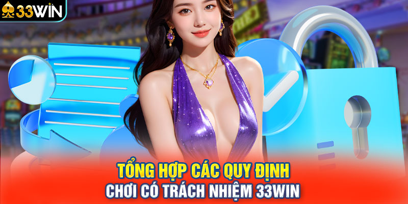 Tổng hợp các quy định chơi có trách nhiệm 33WIN 