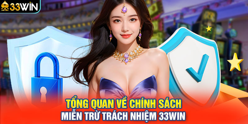 Tổng quan về chính sách miễn trừ trách nhiệm 33WIN