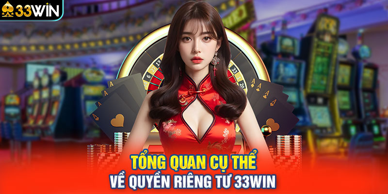 Tổng quan cụ thể về quyền riêng tư 33WIN